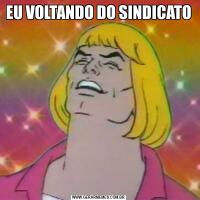 EU VOLTANDO DO SINDICATO