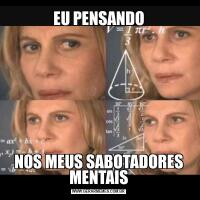 EU PENSANDONOS MEUS SABOTADORES MENTAIS