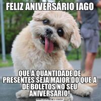FELIZ ANIVERSÁRIO IAGOQUE A QUANTIDADE DE PRESENTES SEJA MAIOR DO QUE A DE BOLETOS NO SEU ANIVERSÁRIO!