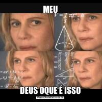 MEUDEUS OQUE É ISSO