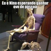 Eu e Nina esperando ganhar ovo de páscoa