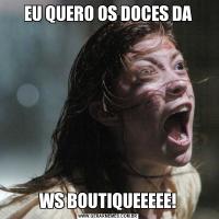 EU QUERO OS DOCES DAWS BOUTIQUEEEEE!