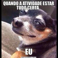 QUANDO A ATIVIDADE ESTAR TUDO CERTA .EU
