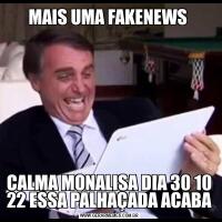 MAIS UMA FAKENEWS CALMA MONALISA DIA 30 10 22 ESSA PALHAÇADA ACABA
