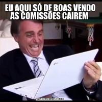 EU AQUI SÓ DE BOAS VENDO AS COMISSÕES CAIREM 