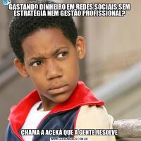 GASTANDO DINHEIRO EM REDES SOCIAIS SEM ESTRATÉGIA NEM GESTÃO PROFISSIONAL?CHAMA A ACEKÁ QUE A GENTE RESOLVE