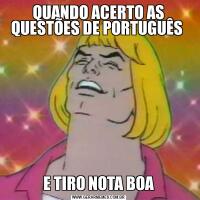 QUANDO ACERTO AS QUESTÕES DE PORTUGUÊS E TIRO NOTA BOA