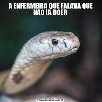  A ENFERMEIRA QUE FALAVA QUE NAO IA DOER