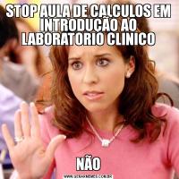 STOP AULA DE CALCULOS EM INTRODUÇÃO AO LABORATORIO CLINICONÃO