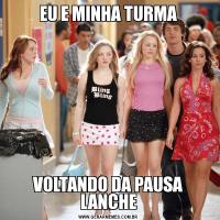 EU E MINHA TURMAVOLTANDO DA PAUSA LANCHE