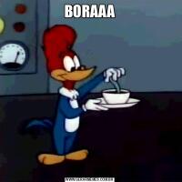 BORAAA