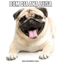 BOM DIA ANA LUISA