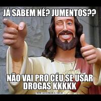 JÁ SABEM NÉ? JUMENTOS??NÃO VAI PRO CÉU SE USAR DROGAS KKKKK