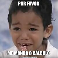 POR FAVORME MANDA O CÁLCULO