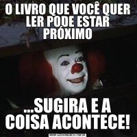 O LIVRO QUE VOCÊ QUER LER PODE ESTAR PRÓXIMO...SUGIRA E A COISA ACONTECE!