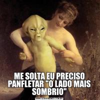 ME SOLTA EU PRECISO PANFLETAR 