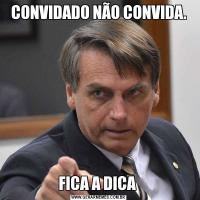 CONVIDADO NÃO CONVIDA.FICA A DICA 