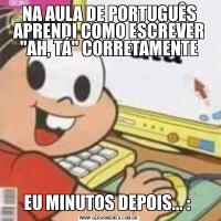 NA AULA DE PORTUGUÊS APRENDI COMO ESCREVER 