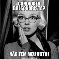 CANDIDATO BOLSONARISTA?NÃO TEM MEU VOTO!