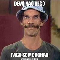 DEVO NÃO NEGOPAGO SE ME ACHAR