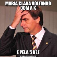MARIA CLARA VOLTANDO COM A KÉ PELA 5 VEZ