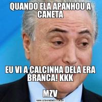 QUANDO ELA APANHOU A CANETAEU VI A CALCINHA DELA ERA BRANCA! KKK

MZV