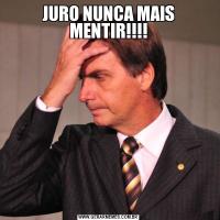 JURO NUNCA MAIS MENTIR!!!!