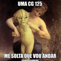 UMA CG 125ME SOLTA QUE VOU ANDAR