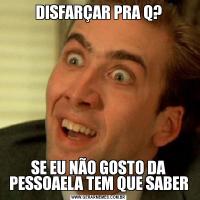 DISFARÇAR PRA Q?SE EU NÃO GOSTO DA PESSOAELA TEM QUE SABER