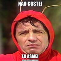 NAO GOSTEIEU ASMEI
