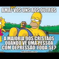 AMAI-VOS UNS AOS OUTROSA MAIORIA DOS CRISTÃOS QUANDO VÊ UMA PESSOA COM DEPRESSÃO: FODA-SE?