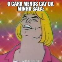 O CARA MENOS GAY DA MINHA SALA: