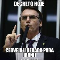 DECRETO HOJE CERVEJA LIBERADA PARA IRANI!