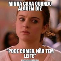 MINHA CARA QUANDO ALGUÉM DIZ