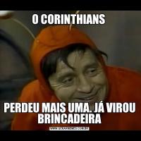 O CORINTHIANS PERDEU MAIS UMA. JÁ VIROU BRINCADEIRA