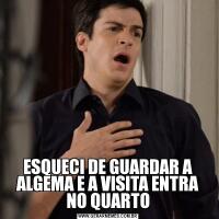 ESQUECI DE GUARDAR A ALGEMA E A VISITA ENTRA NO QUARTO