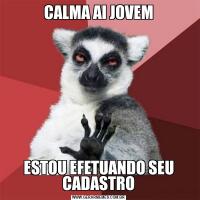 CALMA AI JOVEMESTOU EFETUANDO SEU CADASTRO