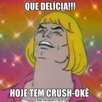 QUE DELÍCIA!!!HOJE TEM CRUSH-OKÊ 