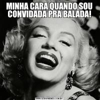 MINHA CARA QUANDO SOU CONVIDADA PRA BALADA!