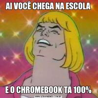AI VOCÊ CHEGA NA ESCOLAE O CHROMEBOOK TA 100%