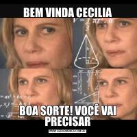 BEM VINDA CECILIABOA SORTE! VOCÊ VAI PRECISAR