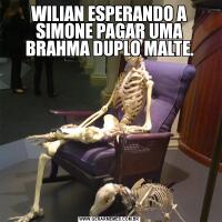 WILIAN ESPERANDO A SIMONE PAGAR UMA BRAHMA DUPLO MALTE.