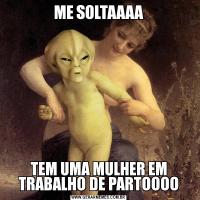 ME SOLTAAAATEM UMA MULHER EM TRABALHO DE PARTOOOO