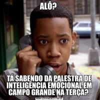 ALÔ? TÁ SABENDO DA PALESTRA DE INTELIGÊNCIA EMOCIONAL EM CAMPO GRANDE NA TERÇA? 