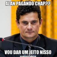 ALAN PAGANDO CHAP??VOU DAR UM JEITO NISSO