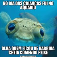 NO DIA DAS CRIANÇAS FUI NO AQUARIOOLHA QUEM FICOU DE BARRIGA CHEIA COMENDO PEIXE