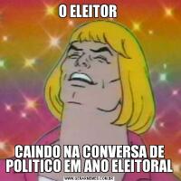 O ELEITOR CAINDO NA CONVERSA DE POLITICO EM ANO ELEITORAL