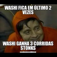WASHI FICA EM ÚLTIMO 2 VEZESWASHI GANHA 3 CORRIDAS STONKS