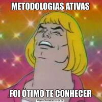 METODOLOGIAS ATIVASFOI ÓTIMO TE CONHECER