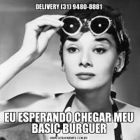 DELIVERY (31) 9480-8881EU ESPERANDO CHEGAR MEU BASIC BURGUER